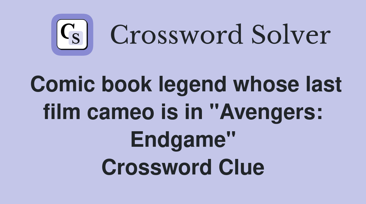 Comic book legend whose last film cameo is in "Avengers Endgame